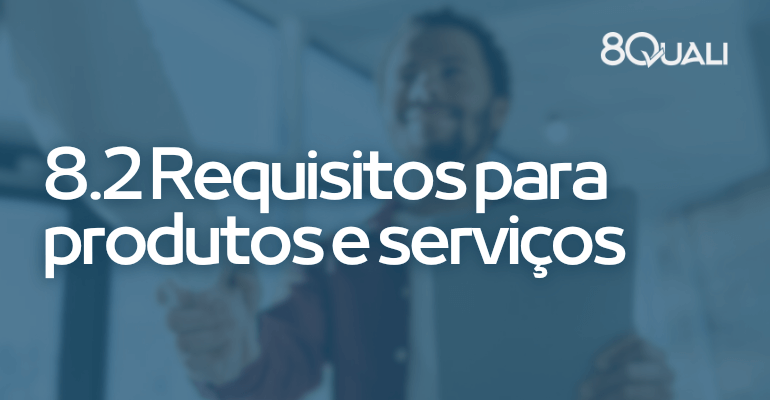 8.2 Requisitos para produtos e serviços na ISO 90012015 [Interpretação]